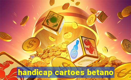 handicap cartoes betano